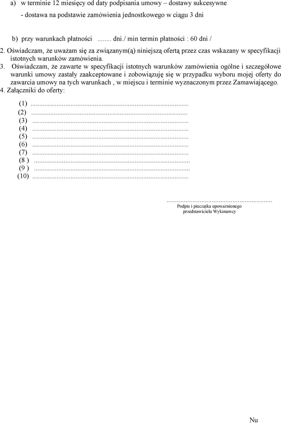 Oświadczam, że zawarte w specyfikacji istotnych warunków zamówienia ogólne i szczegółowe warunki umowy zastały zaakceptowane i zobowiązuję się w przypadku wyboru mojej oferty do zawarcia