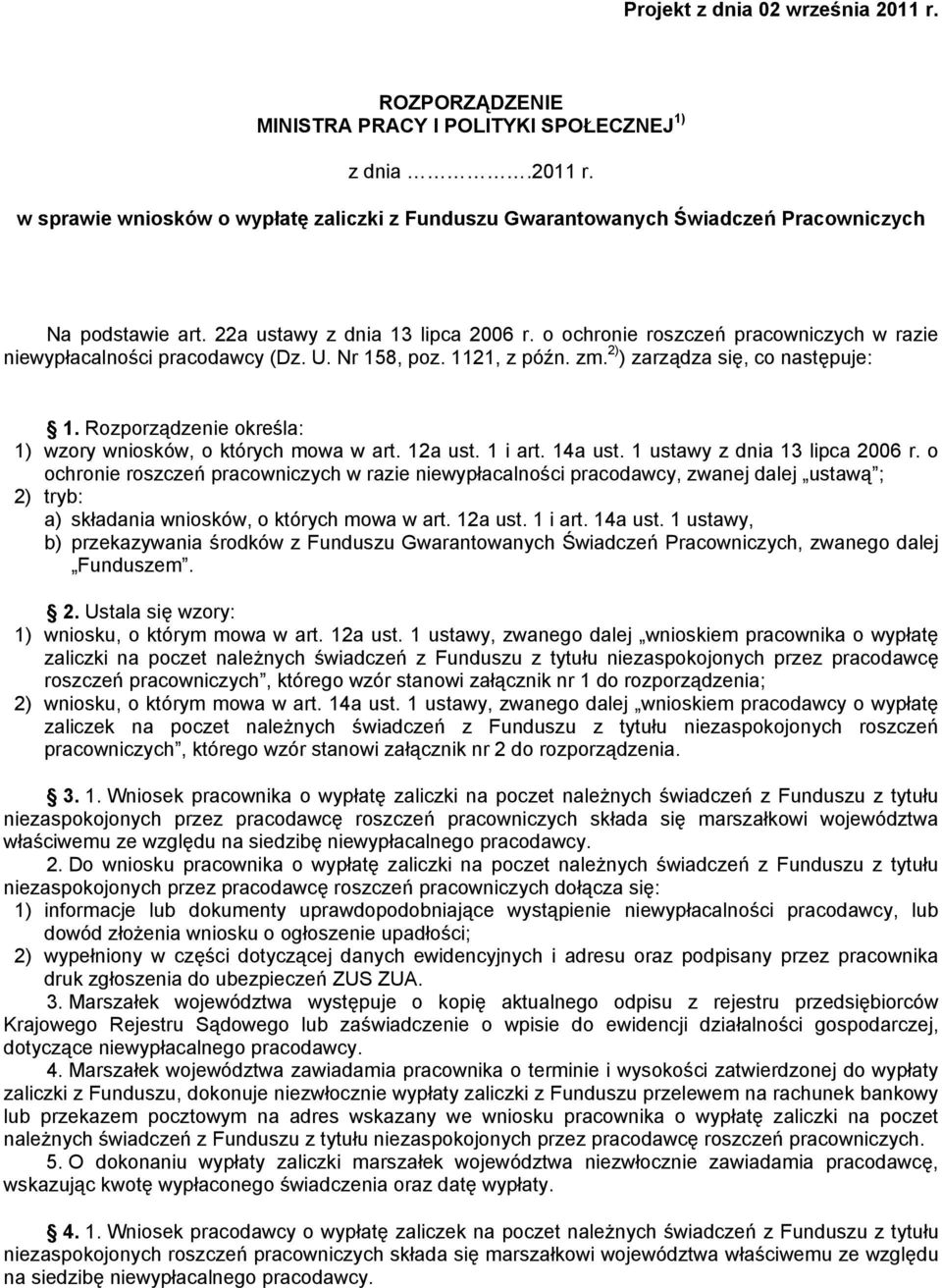 Rozporządzenie określa: 1) wzory wniosków, o których mowa w art. 12a ust. 1 i art. 14a ust. 1 ustawy z dnia 13 lipca 2006 r.