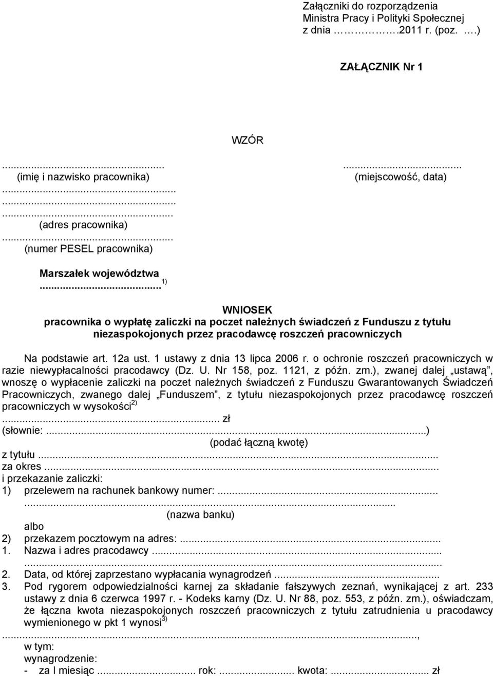 .. 1) WNIOSEK pracownika o wypłatę zaliczki na poczet należnych świadczeń z Funduszu z tytułu niezaspokojonych przez pracodawcę roszczeń pracowniczych Na podstawie art. 12a ust.