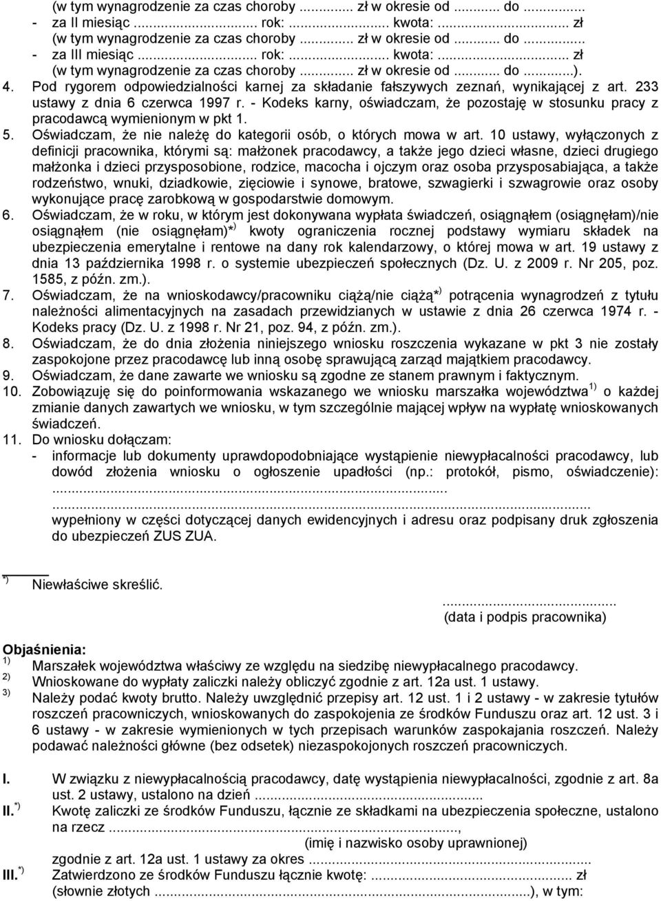 - Kodeks karny, oświadczam, że pozostaję w stosunku pracy z pracodawcą wymienionym w pkt 1. 5. Oświadczam, że nie należę do kategorii osób, o których mowa w art.