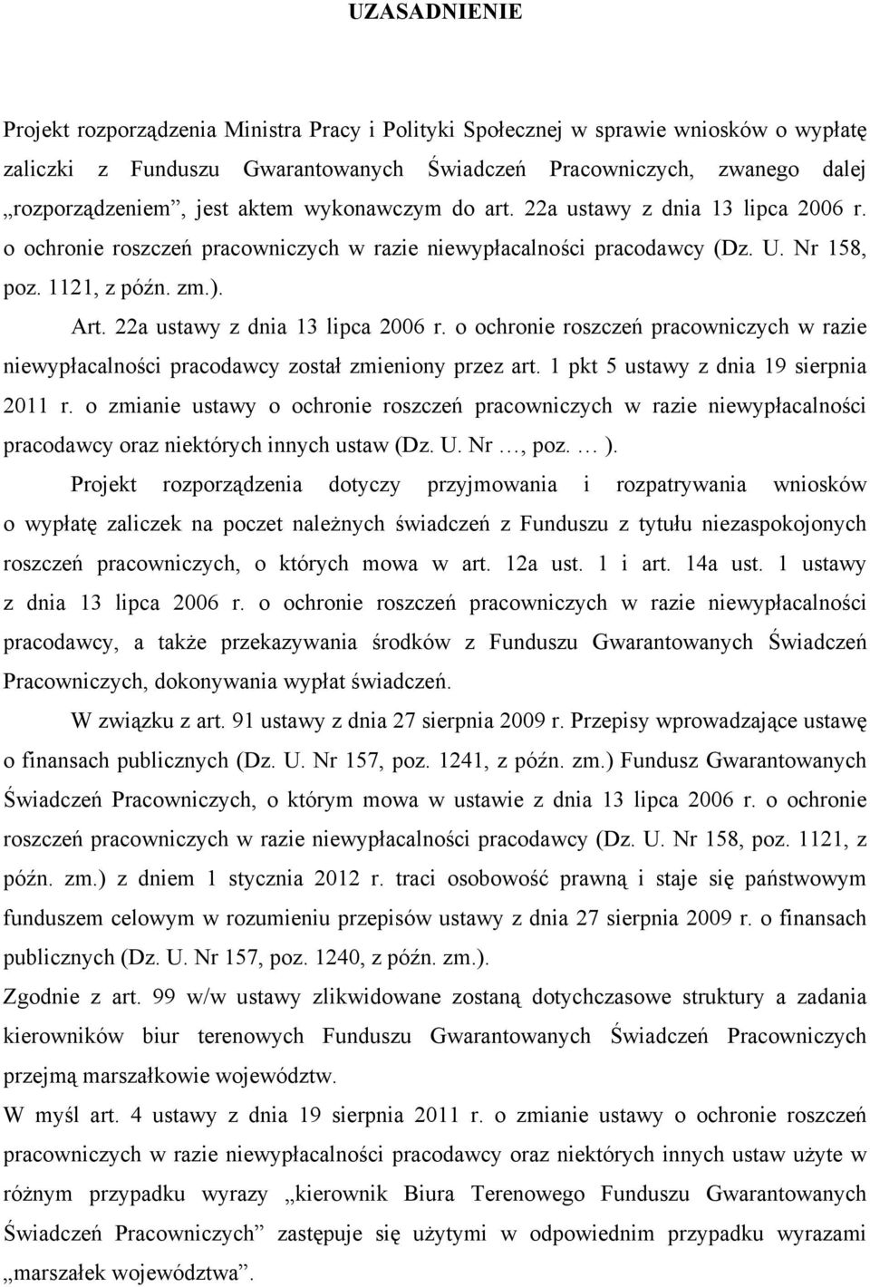 22a ustawy z dnia 13 lipca 2006 r. o ochronie roszczeń pracowniczych w razie niewypłacalności pracodawcy został zmieniony przez art. 1 pkt 5 ustawy z dnia 19 sierpnia 2011 r.