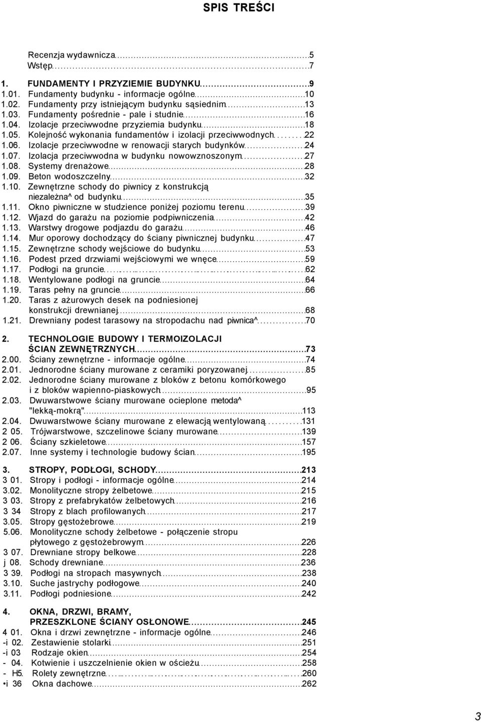Izolacje przeciwwodne w renowacji starych budynków 24 1.07. Izolacja przeciwwodna w budynku nowowznoszonym 27 1.08. Systemy drenażowe 28 1.09. Beton wodoszczelny 32 1.10.