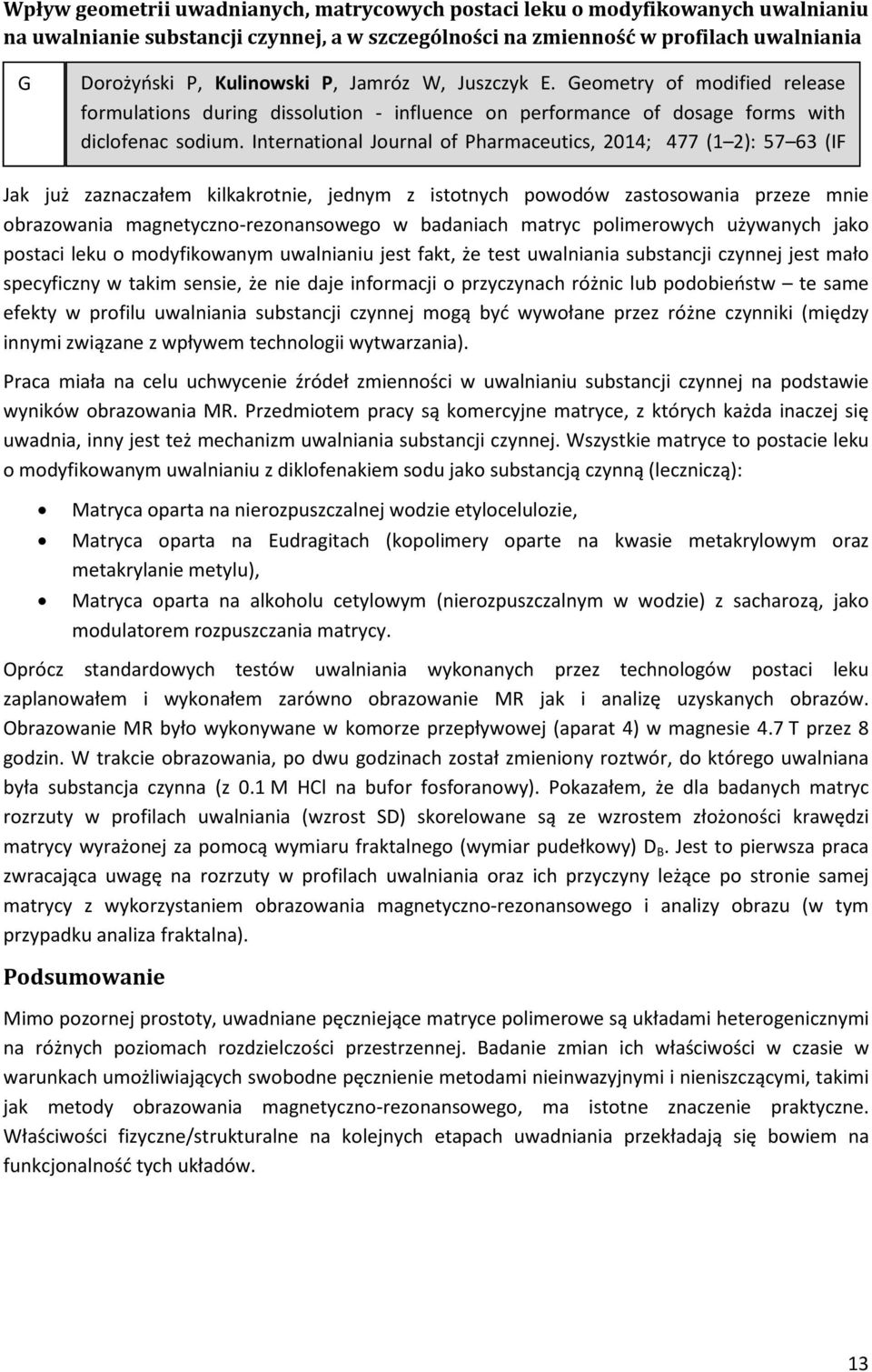 International Journal of Pharmaceutics, 2014; 477 (1 2): 57 63 (IF Jak już zaznaczałem kilkakrotnie, jednym z istotnych powodów zastosowania przeze mnie obrazowania magnetyczno-rezonansowego w