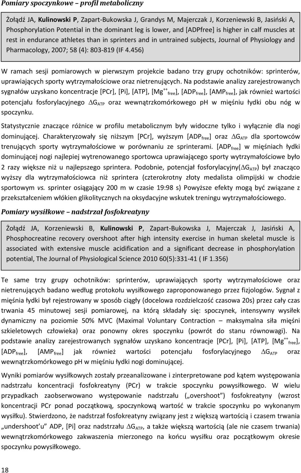 456) W ramach sesji pomiarowych w pierwszym projekcie badano trzy grupy ochotników: sprinterów, uprawiających sporty wytrzymałościowe oraz nietrenujących.