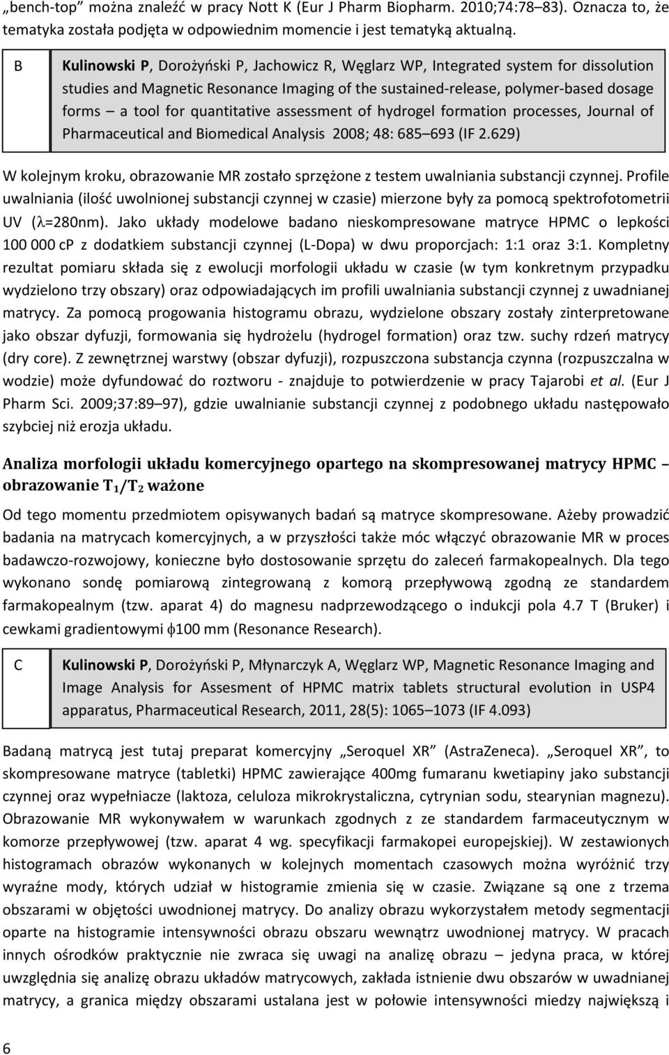 quantitative assessment of hydrogel formation processes, Journal of Pharmaceutical and Biomedical Analysis 2008; 48: 685 693 (IF 2.