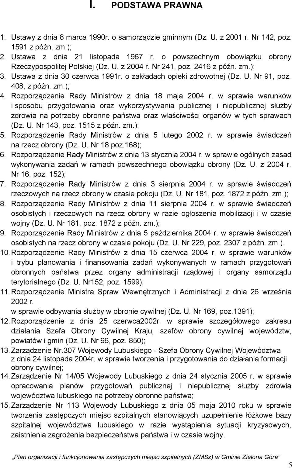 408, z późn. zm.); 4. Rozporządzenie Rady Ministrów z dnia 18 maja 2004 r.