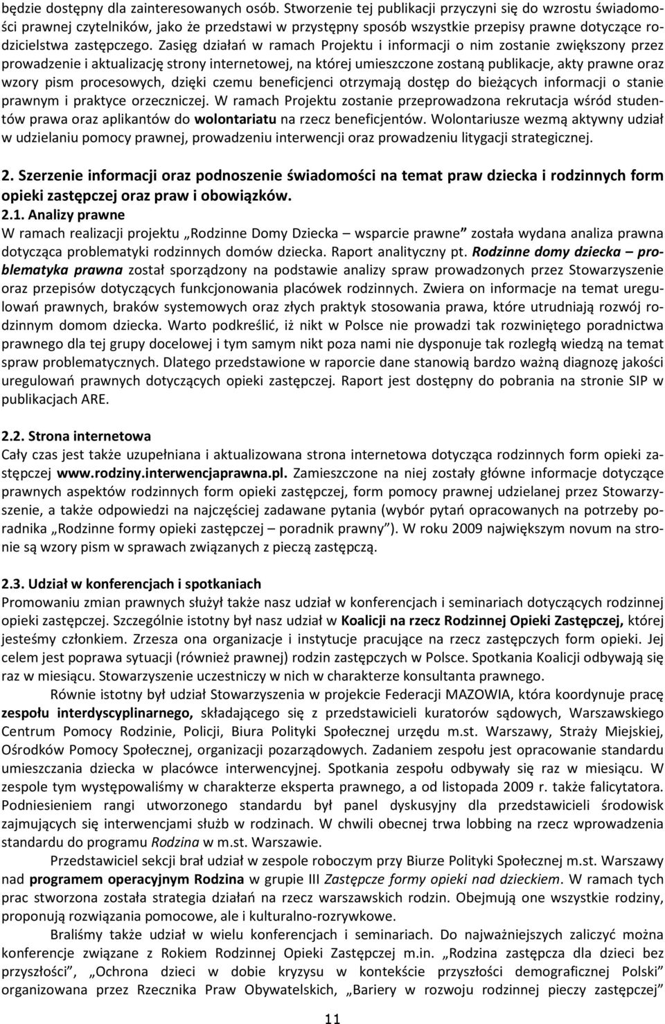 Zasięg działań w ramach Projektu i informacji o nim zostanie zwiększony przez prowadzenie i aktualizację strony internetowej, na której umieszczone zostaną publikacje, akty prawne oraz wzory pism