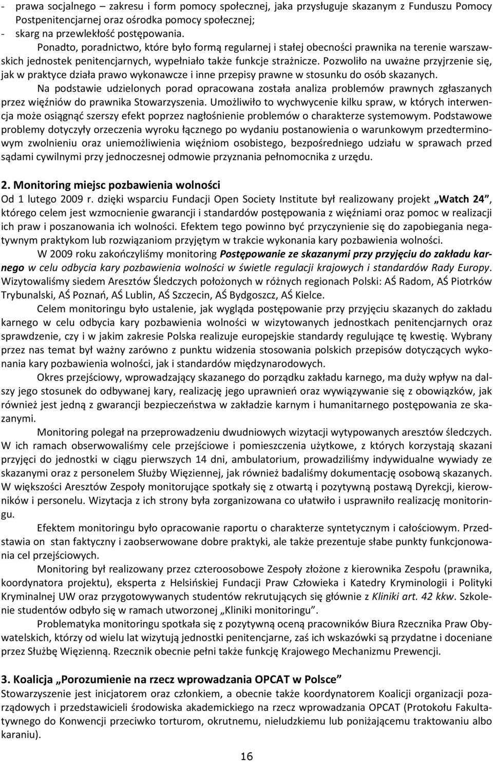 Pozwoliło na uważne przyjrzenie się, jak w praktyce działa prawo wykonawcze i inne przepisy prawne w stosunku do osób skazanych.