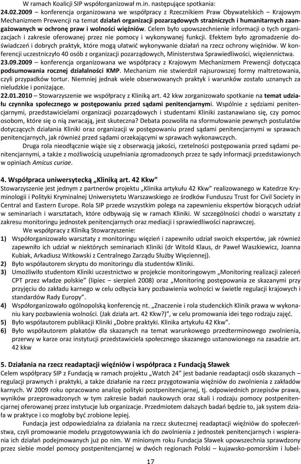 ochronę praw i wolności więźniów. Celem było upowszechnienie informacji o tych organizacjach i zakresie oferowanej przez nie pomocy i wykonywanej funkcji.
