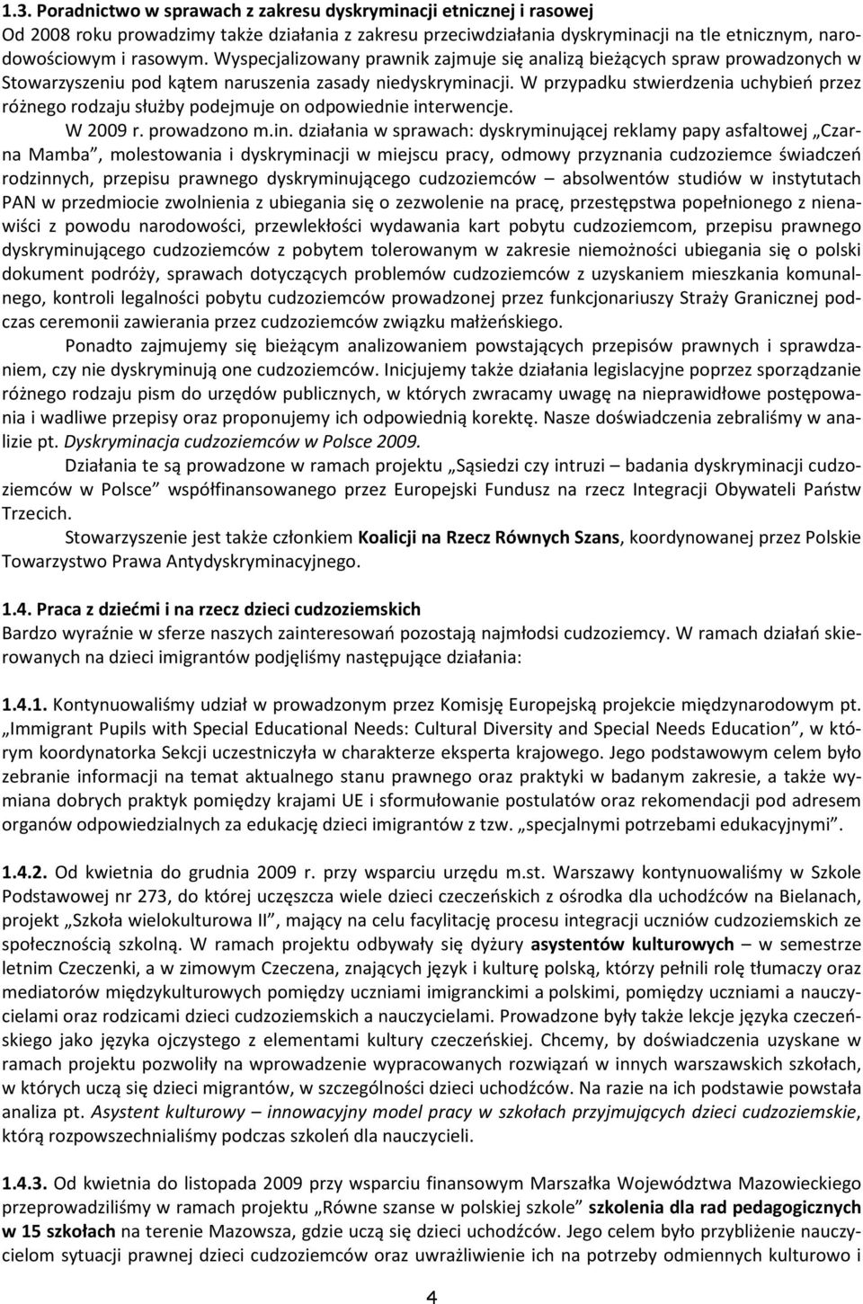 W przypadku stwierdzenia uchybień przez różnego rodzaju służby podejmuje on odpowiednie int