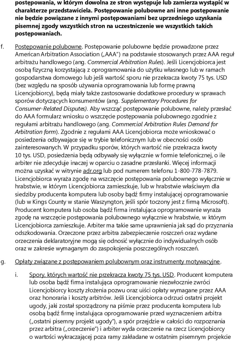 postępowaniach. f. Postępowanie polubowne. Postępowanie polubowne będzie prowadzone przez American Arbitration Association ( AAA ) na podstawie stosowanych przez AAA reguł arbitrażu handlowego (ang.