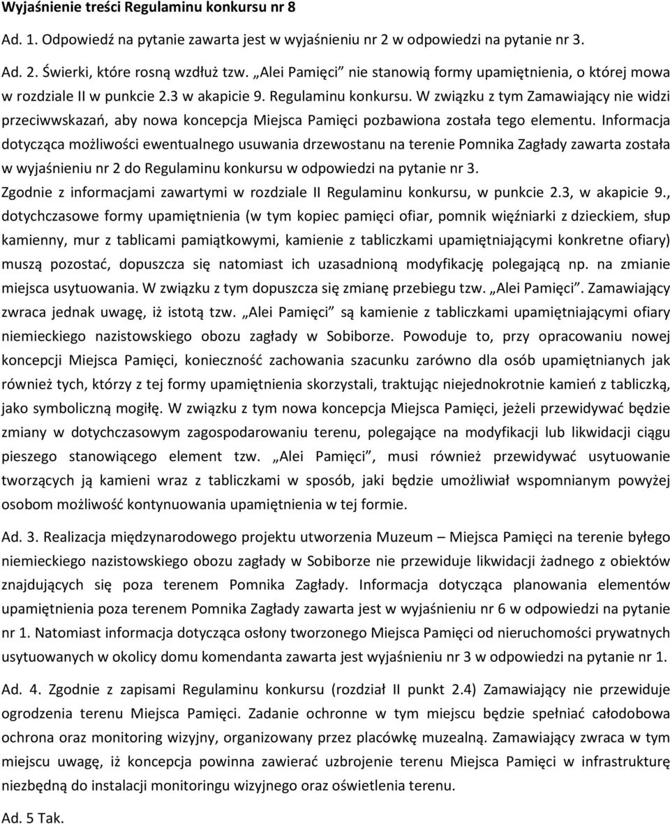 W związku z tym Zamawiający nie widzi przeciwwskazań, aby nowa koncepcja Miejsca Pamięci pozbawiona została tego elementu.