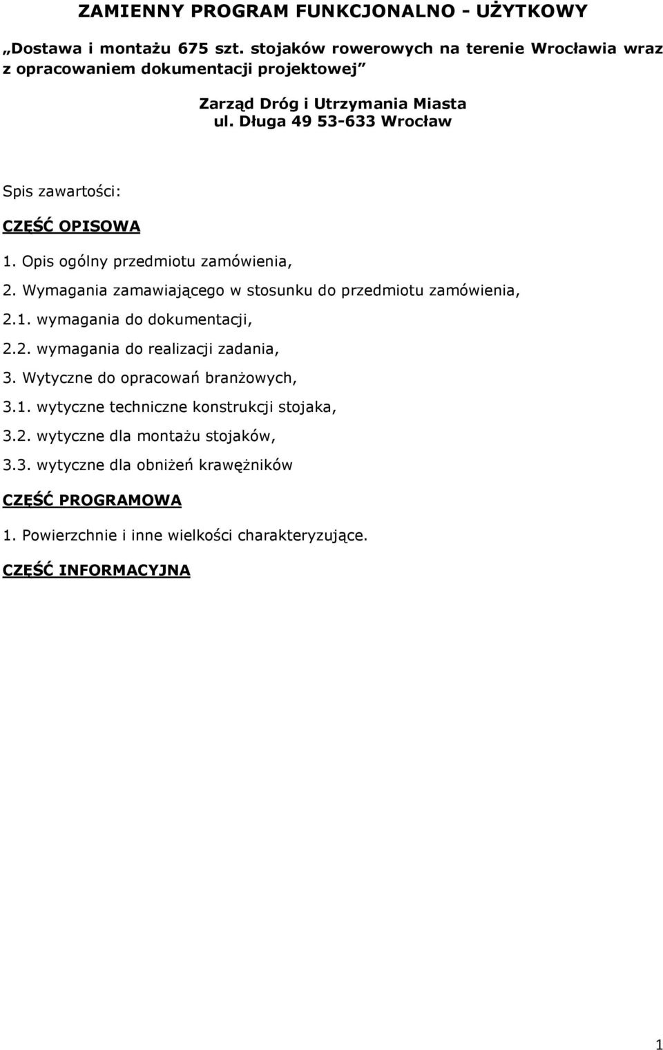 Długa 49 53-633 Wrocław Spis zawartości: CZĘŚĆ OPISOWA 1. Opis ogólny przedmiotu zamówienia, 2. Wymagania zamawiającego w stosunku do przedmiotu zamówienia, 2.1. wymagania do dokumentacji, 2.