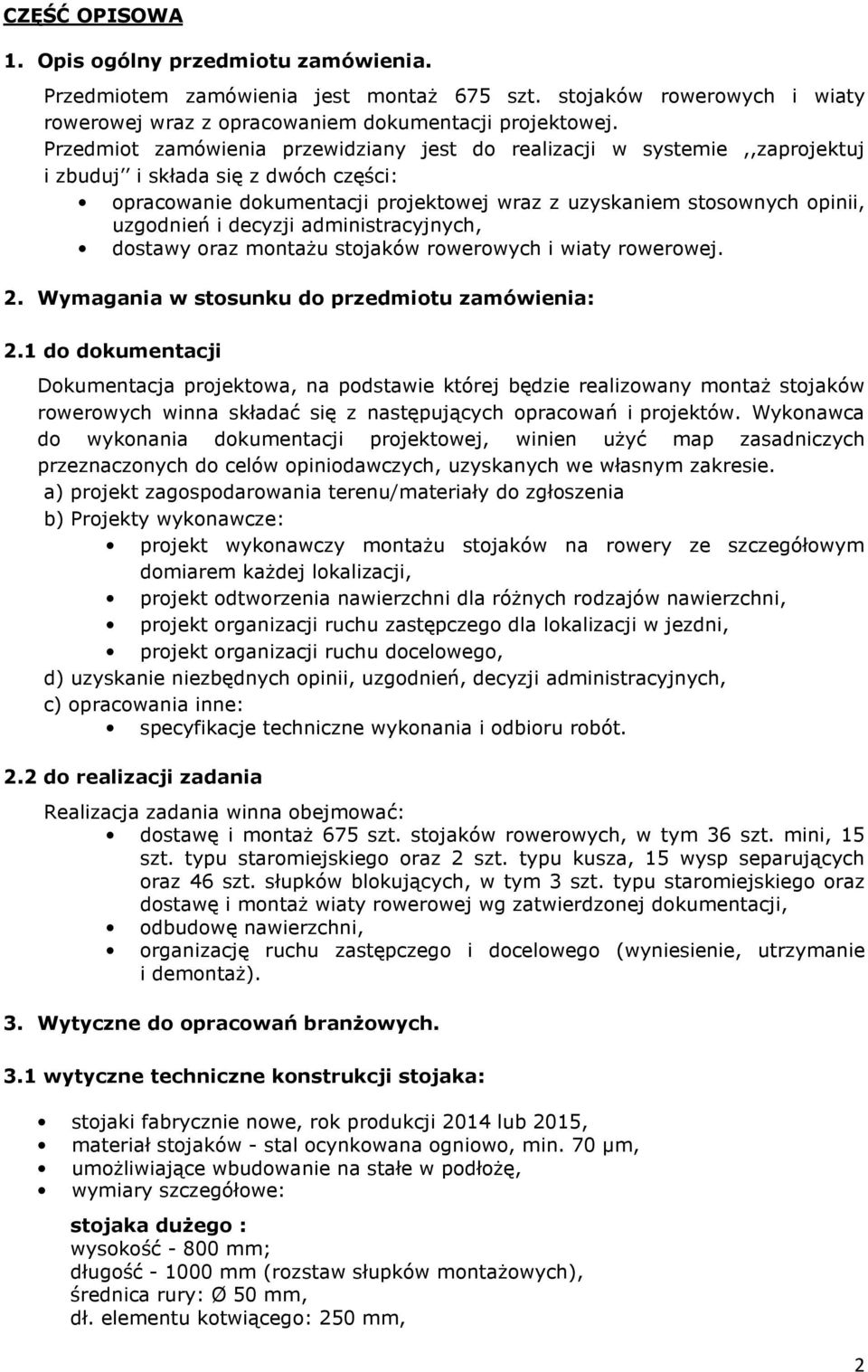 i decyzji administracyjnych, dostawy oraz montażu stojaków rowerowych i wiaty rowerowej. 2. Wymagania w stosunku do przedmiotu zamówienia: 2.