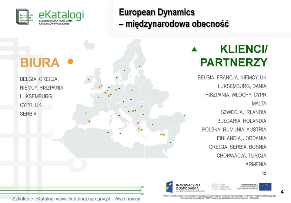 DANIA, HISZPANIA, WŁOCHY, CYPR, MALTA, SZWECJA, IRLANDIA, BUŁGARIA, HOLANDIA, POLSKA,