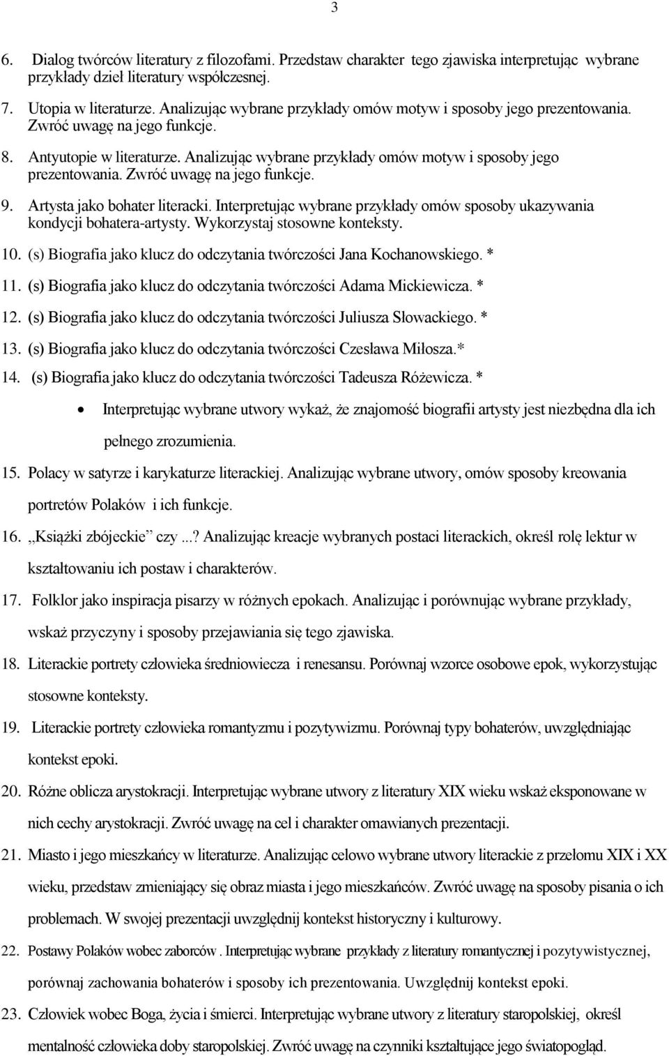 Zwróć uwagę na jego funkcje. 9. Artysta jako bohater literacki. Interpretując wybrane przykłady omów sposoby ukazywania kondycji bohatera-artysty. Wykorzystaj stosowne konteksty. 10.