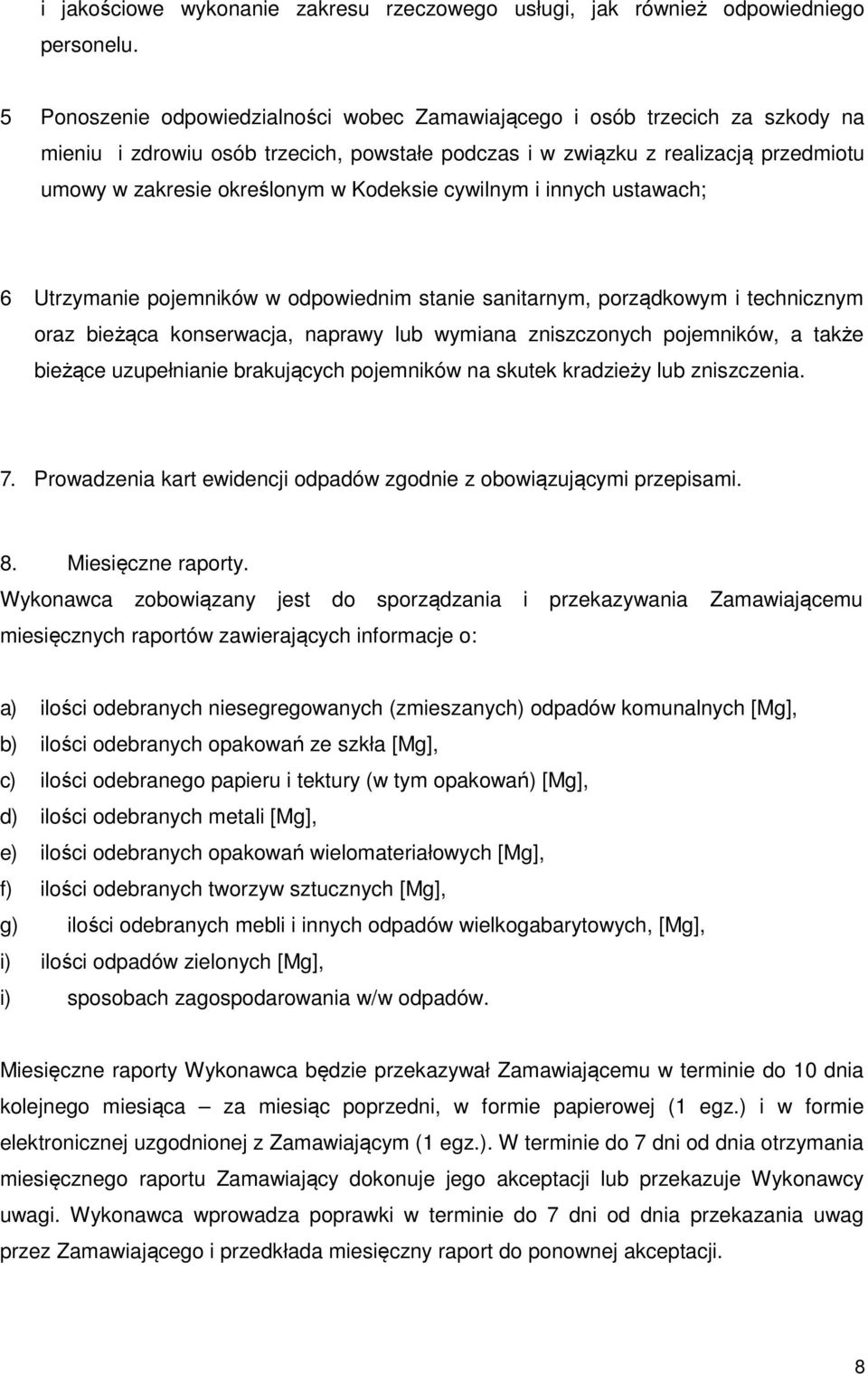 Kodeksie cywilnym i innych ustawach; 6 Utrzymanie pojemników w odpowiednim stanie sanitarnym, porządkowym i technicznym oraz bieżąca konserwacja, naprawy lub wymiana zniszczonych pojemników, a także