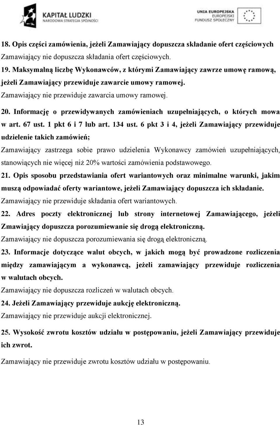 Informację o przewidywanych zamówieniach uzupełniających, o których mowa w art. 67 ust. 1 pkt 6 i 7 lub art. 134 ust.