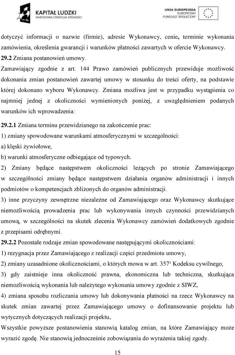 Zmiana możliwa jest w przypadku wystąpienia co najmniej jednej z okoliczności wymienionych poniżej, z uwzględnieniem podanych warunków ich wprowadzenia: 29