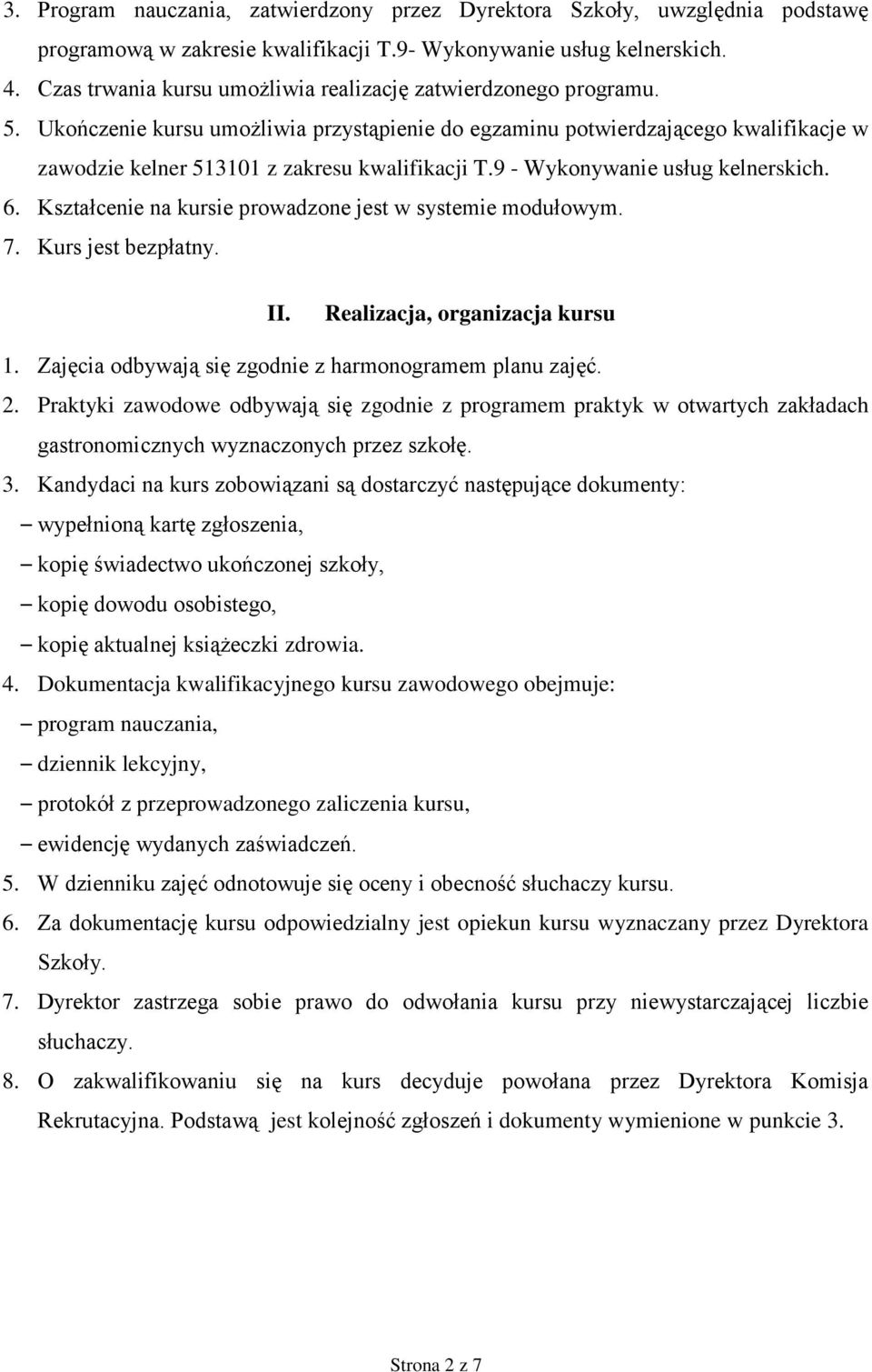 Ukończenie kursu umożliwia przystąpienie do egzaminu potwierdzającego kwalifikacje w zawodzie kelner 513101 z zakresu kwalifikacji T.9 - Wykonywanie usług kelnerskich. 6.