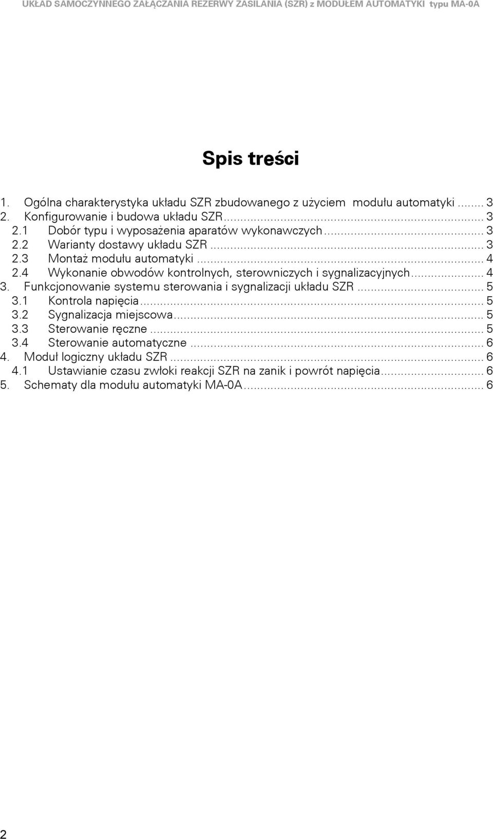 ... Wykonanie obwodów kontrolnych, sterowniczych i sygnalizacyjnych.... unkcjonowanie systemu sterowania i sygnalizacji układu SZR.... Kontrola napięcia.