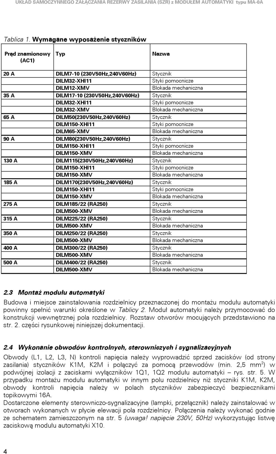 ILM-XMV lokada mechaniczna ILM0(0V0Hz,0V0Hz) Stycznik ILM0-XHI Styki pomocnicze ILM-XMV lokada mechaniczna 90 ILM0(0V0Hz,0V0Hz) Stycznik ILM0-XHI Styki pomocnicze ILM0-XMV lokada mechaniczna 0