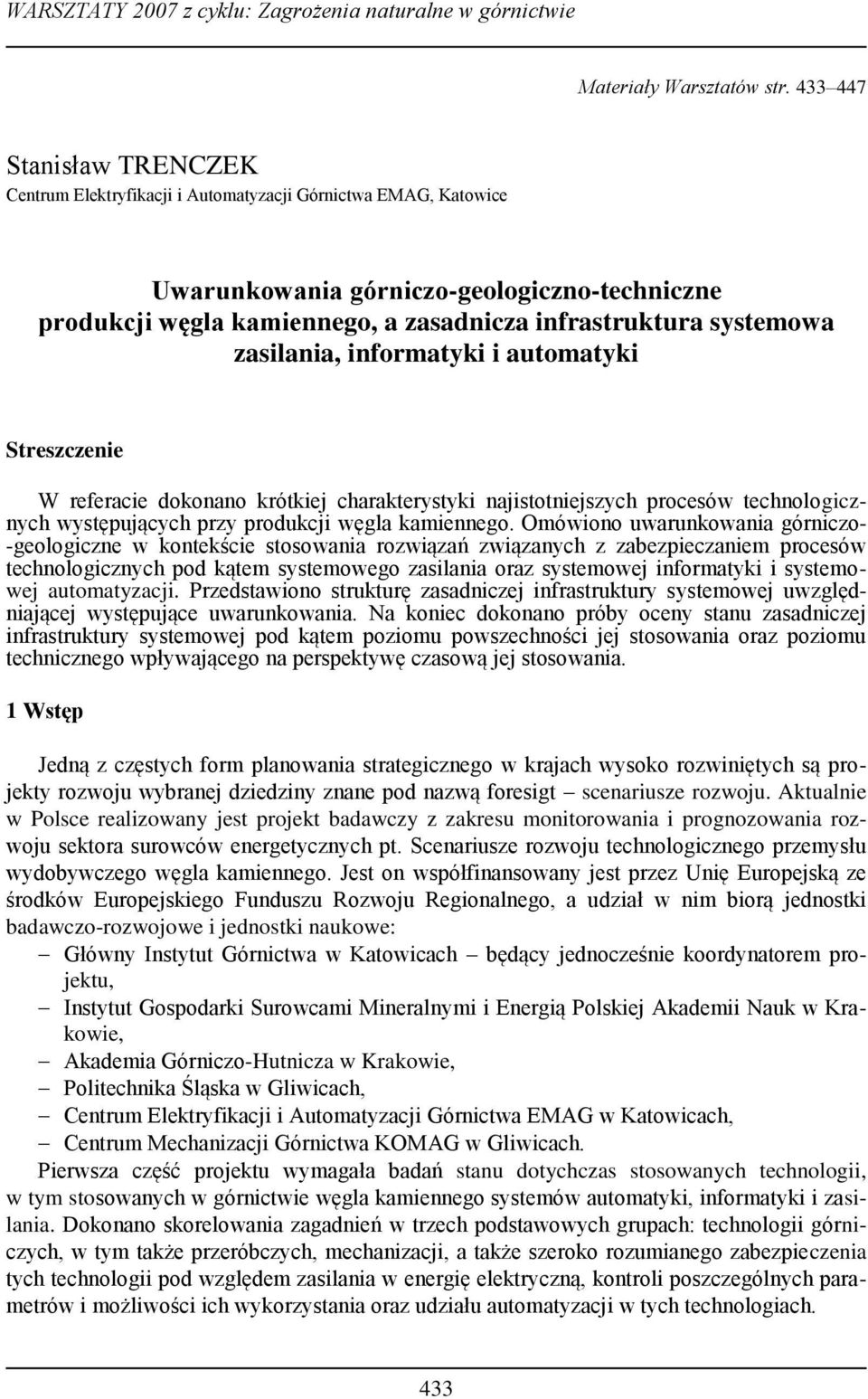 systemowa zasilania, informatyki i automatyki Streszczenie W referacie dokonano krótkiej charakterystyki najistotniejszych procesów technologicznych występujących przy produkcji węgla kamiennego.