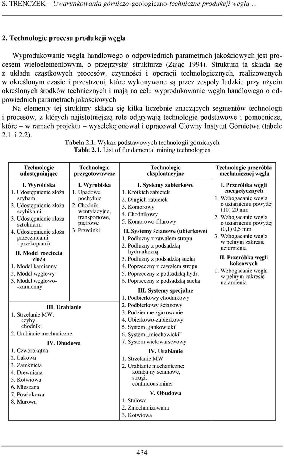 Struktura ta składa się z układu cząstkowych procesów, czynności i operacji technologicznych, realizowanych w określonym czasie i przestrzeni, które wykonywane są przez zespoły ludzkie przy użyciu