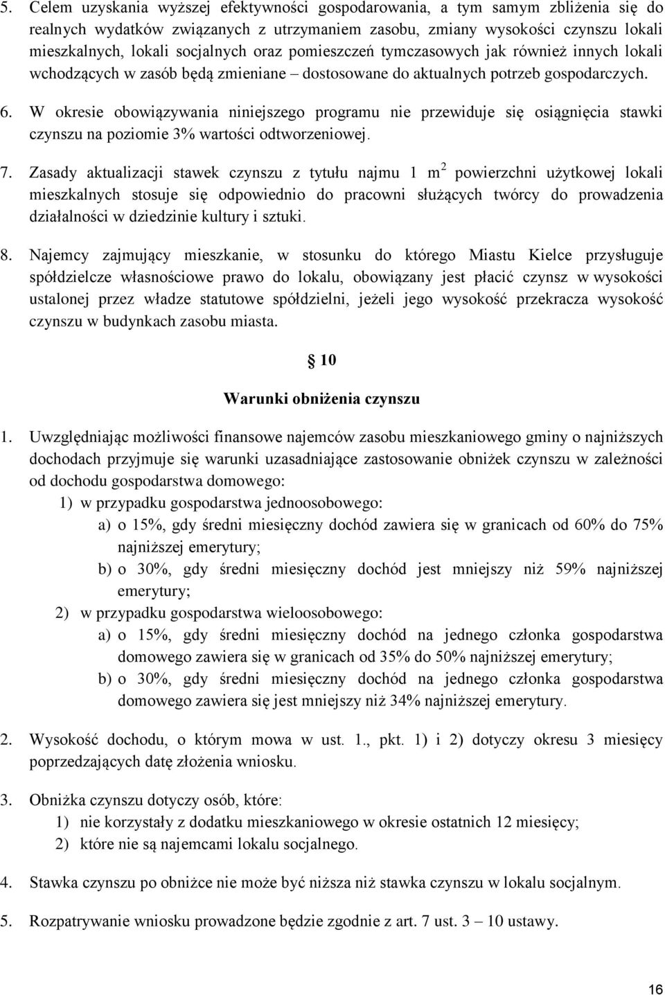 W okresie oboiązyania niniejszego programu nie przeiduje się osiągnięcia staki czynszu na poziomie 3% artości odtorzenioej. 7.