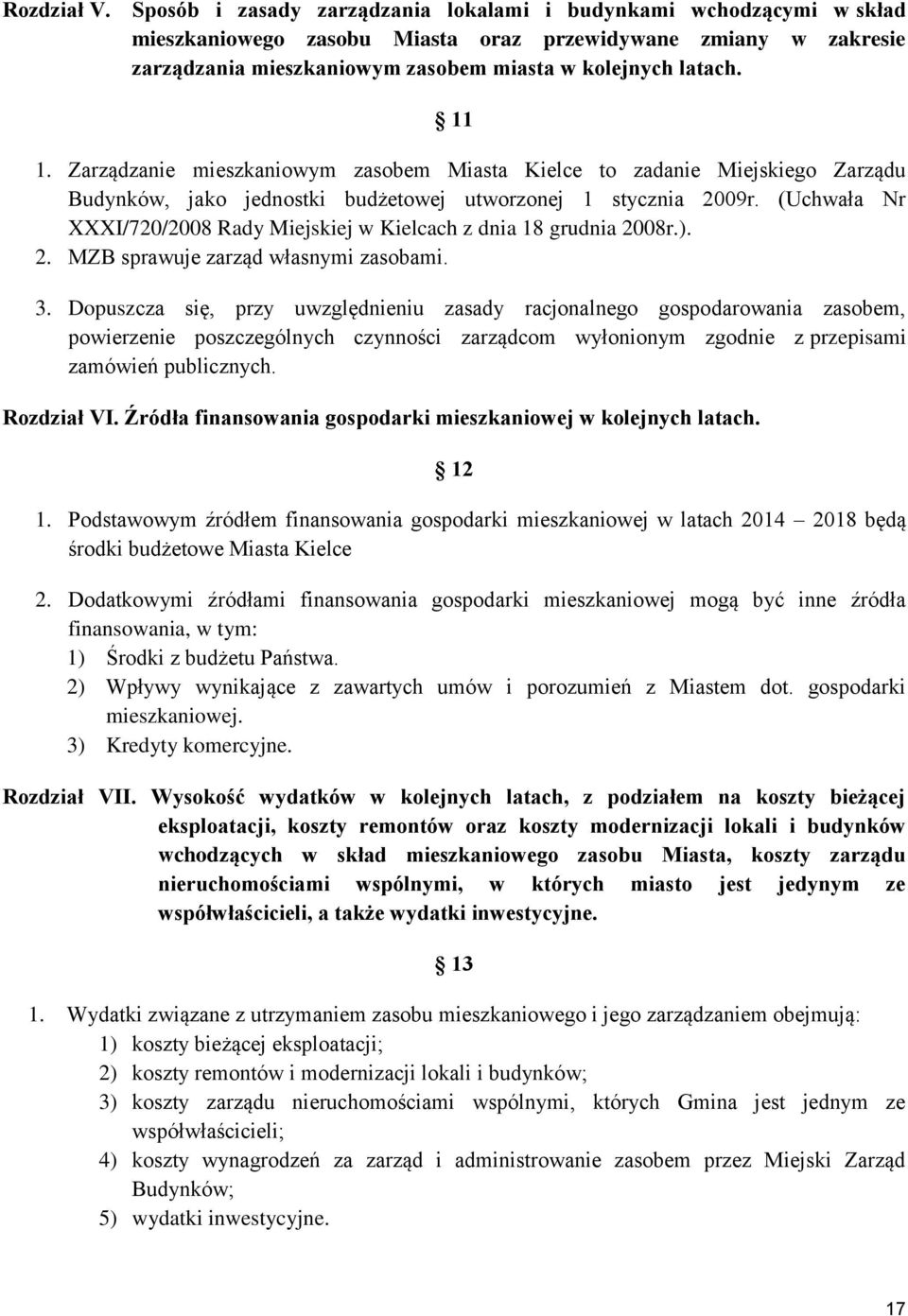 (Uchała Nr XXXI/720/2008 Rady Miejskiej Kielcach z dnia 18 grudnia 2008r.). 2. MZB sprauje zarząd łasnymi zasobami. 3.