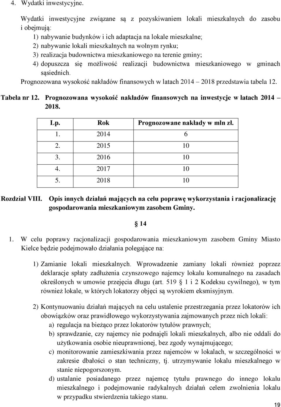 realizacja budonicta mieszkanioego na terenie gminy; 4) dopuszcza się możliość realizacji budonicta mieszkanioego gminach sąsiednich.