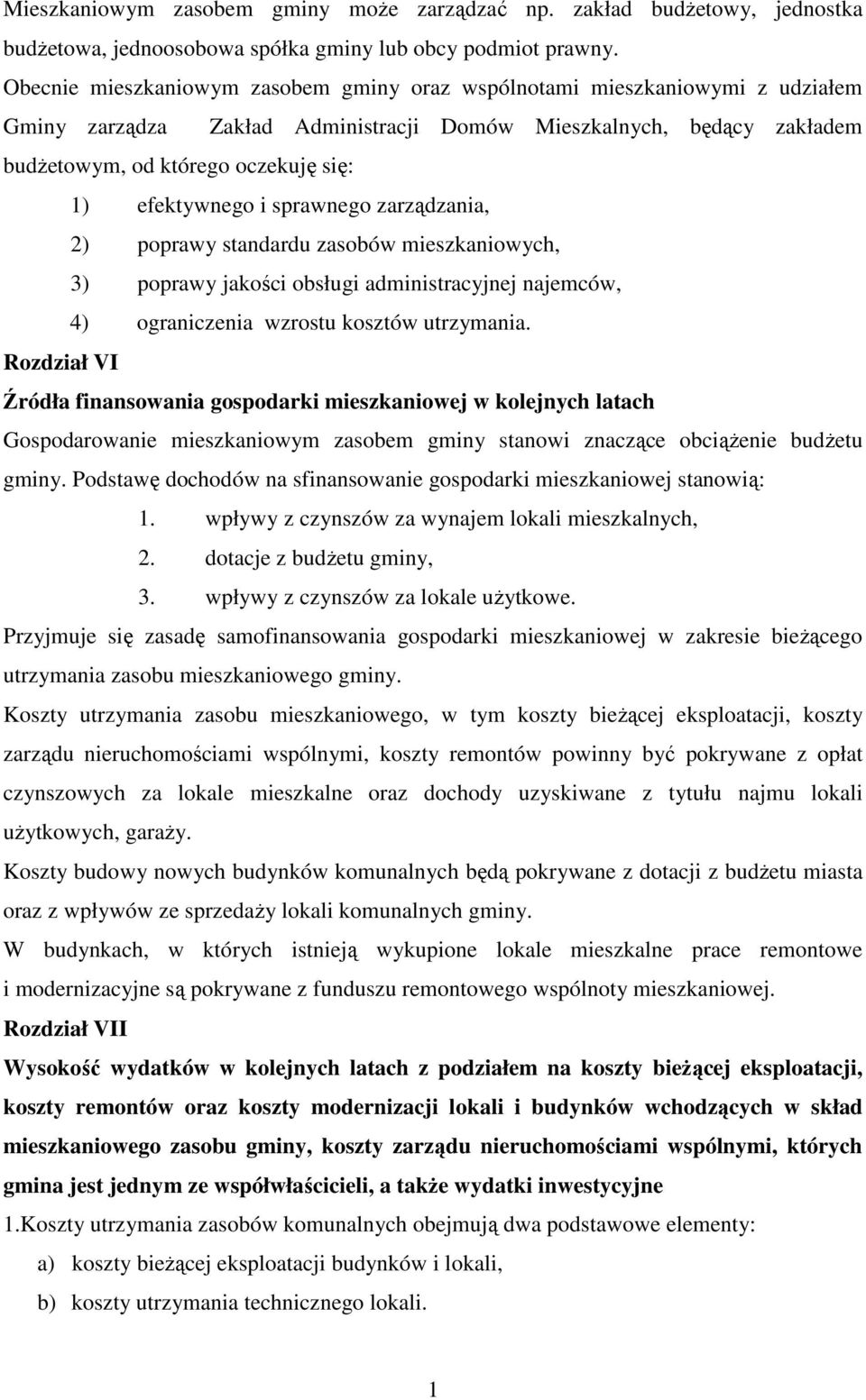 efektywnego i sprawnego zarządzania, 2) poprawy standardu zasobów mieszkaniowych, 3) poprawy jakości obsługi administracyjnej najemców, 4) ograniczenia wzrostu kosztów utrzymania.