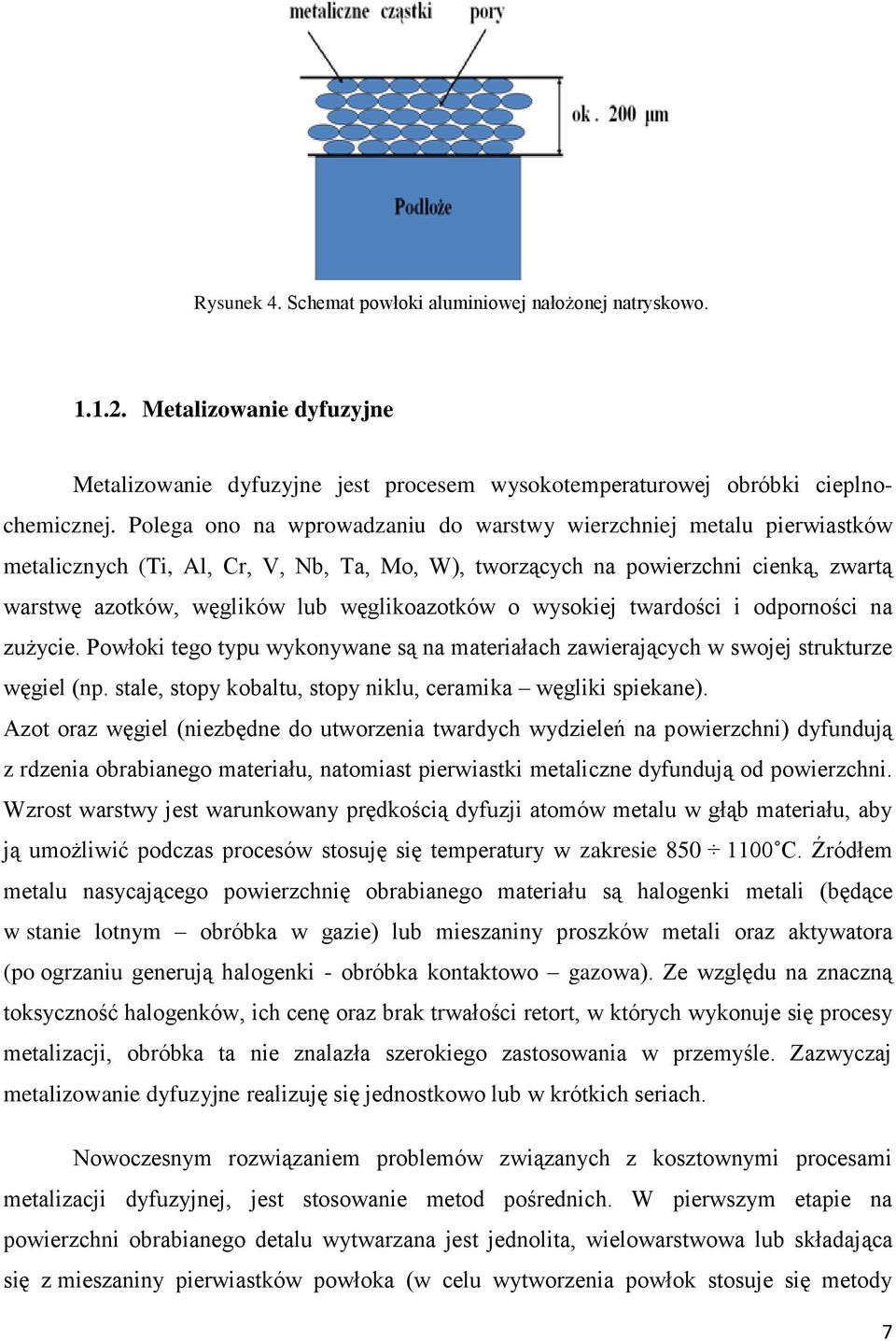 węglikoazotków o wysokiej twardości i odporności na zużycie. Powłoki tego typu wykonywane są na materiałach zawierających w swojej strukturze węgiel (np.
