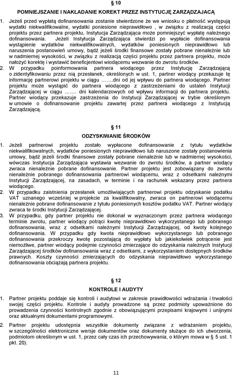 partnera projektu, Instytucja Zarządzająca może pomniejszyć wypłatę należnego dofinansowania.