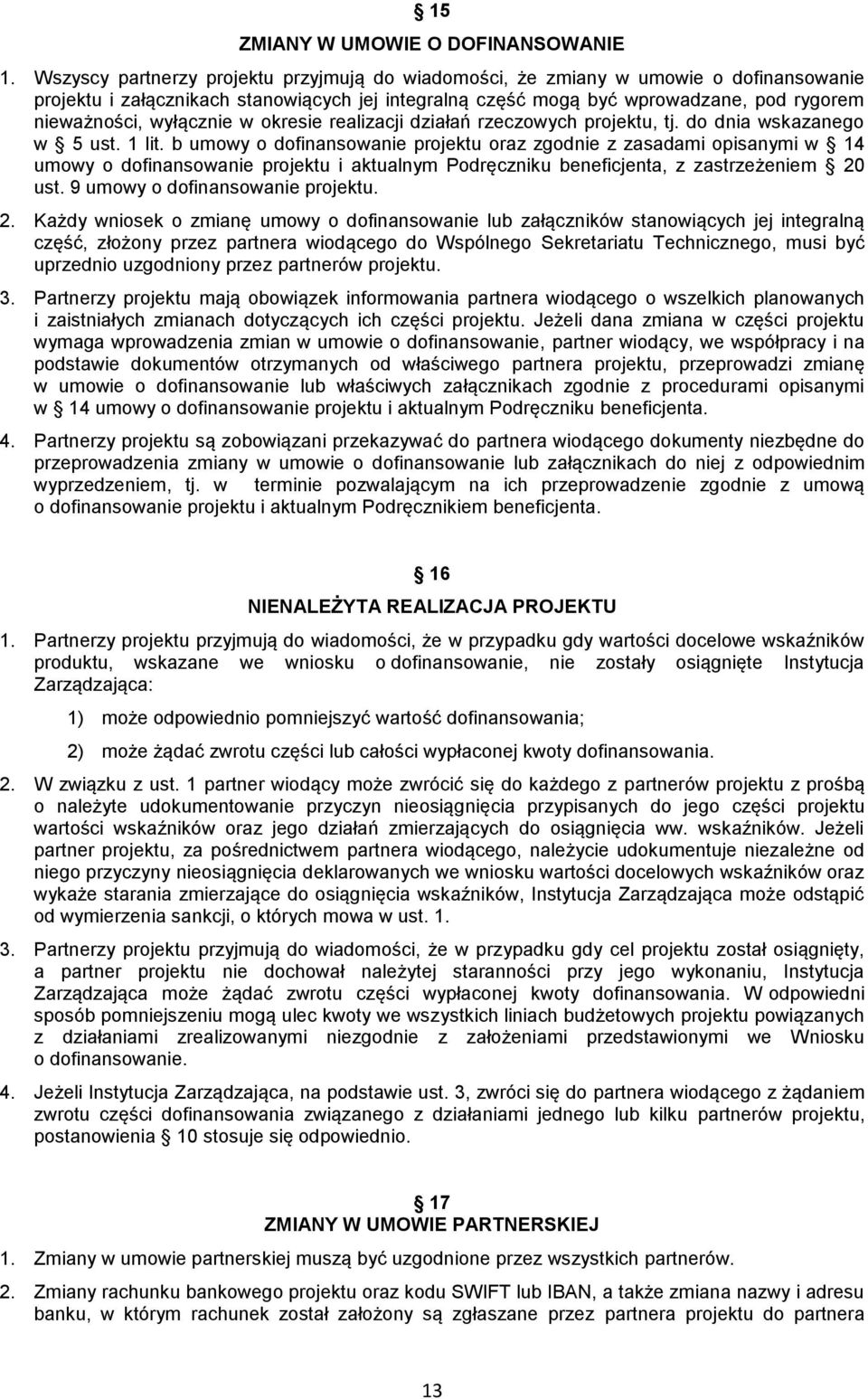 wyłącznie w okresie realizacji działań rzeczowych projektu, tj. do dnia wskazanego w 5 ust. 1 lit.