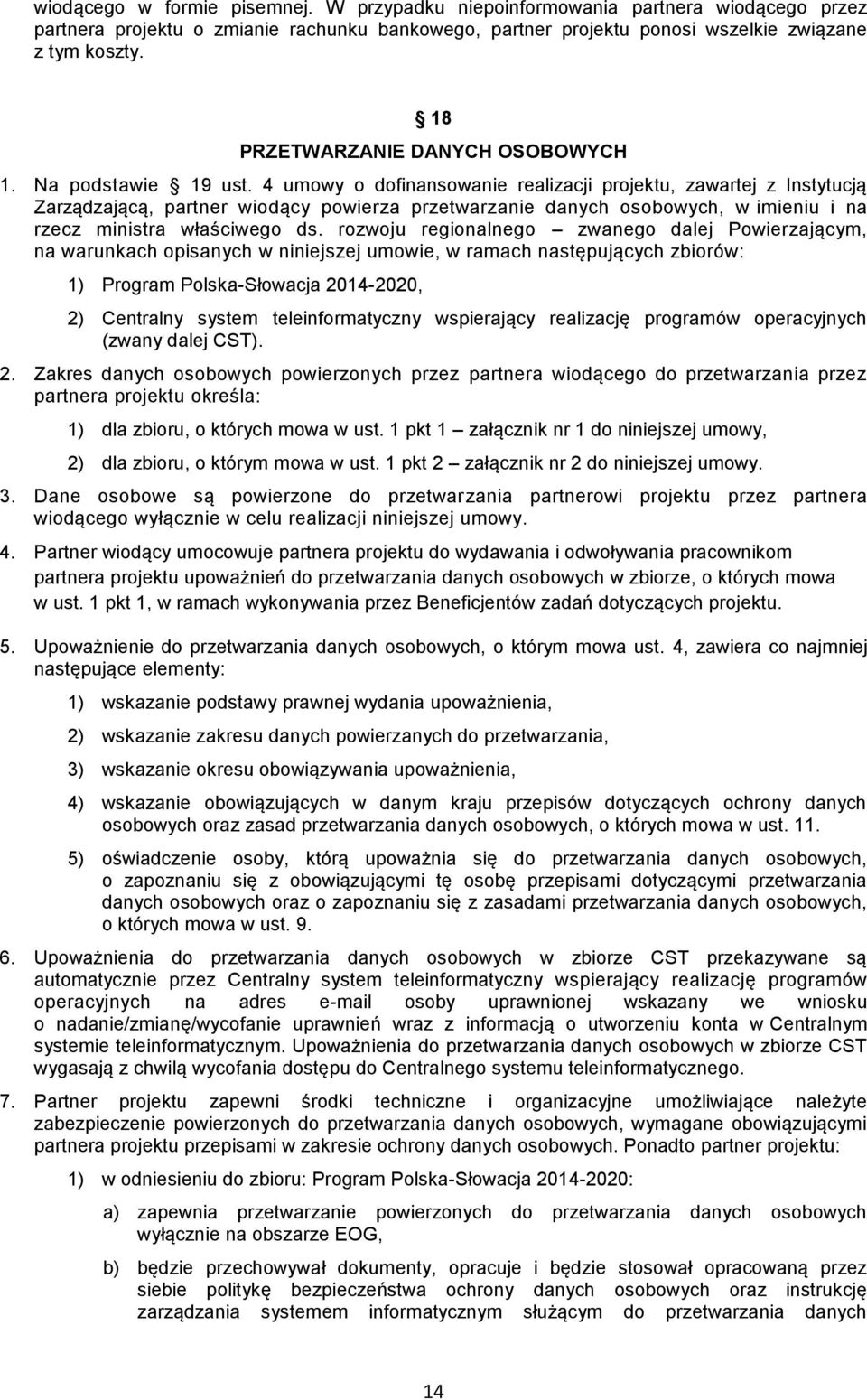 4 umowy o dofinansowanie realizacji projektu, zawartej z Instytucją Zarządzającą, partner wiodący powierza przetwarzanie danych osobowych, w imieniu i na rzecz ministra właściwego ds.