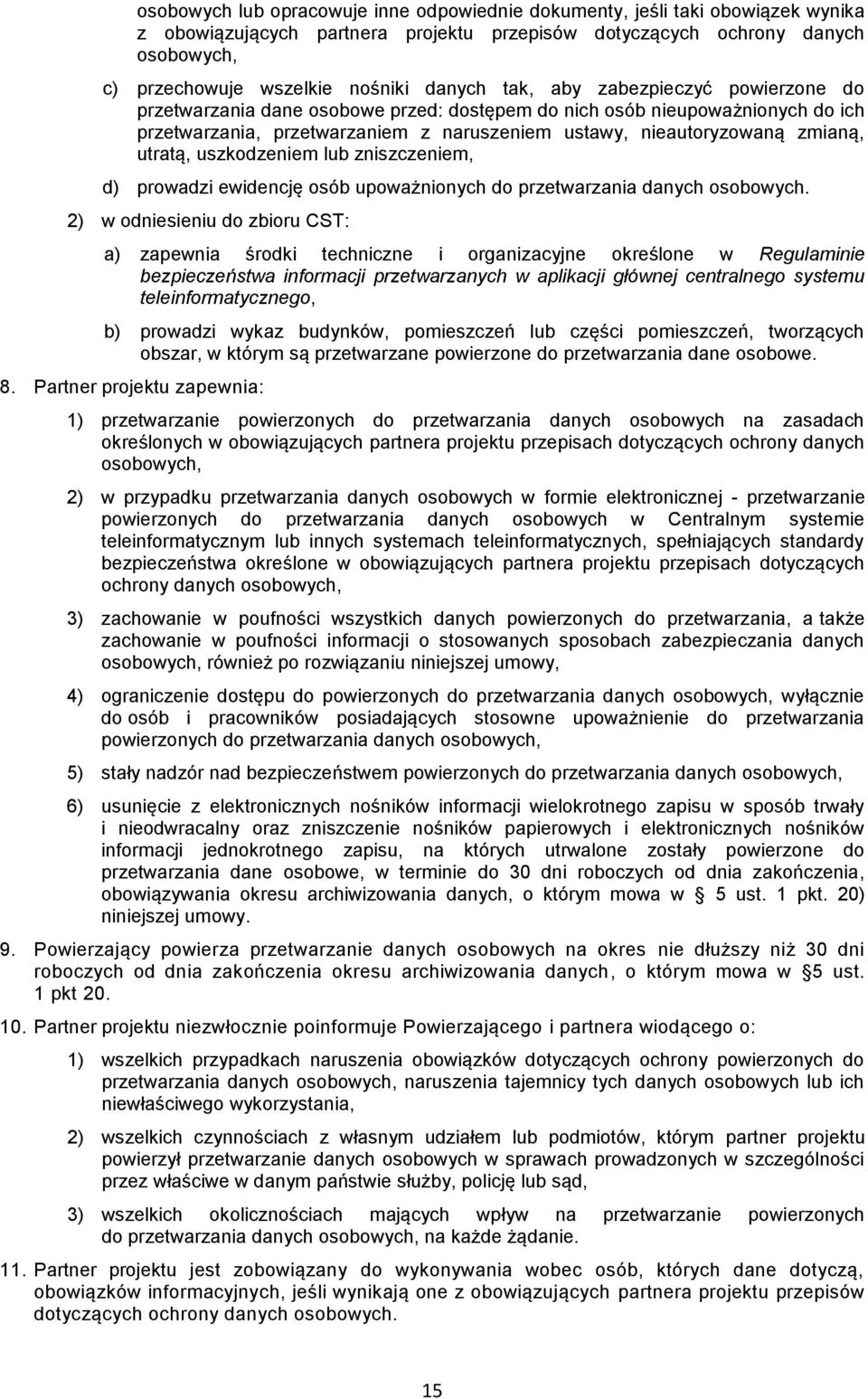 utratą, uszkodzeniem lub zniszczeniem, d) prowadzi ewidencję osób upoważnionych do przetwarzania danych osobowych.