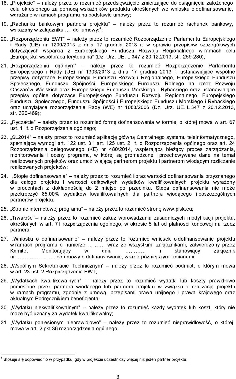 Rozporządzeniu EWT należy przez to rozumieć Rozporządzenie Parlamentu Europejskiego i Rady (UE) nr 1299/2013 z dnia 17 grudnia 2013 r.
