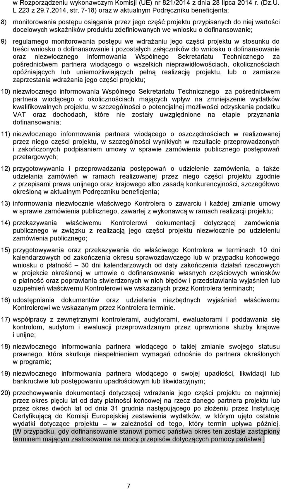 dofinansowanie; 9) regularnego monitorowania postępu we wdrażaniu jego części projektu w stosunku do treści wniosku o dofinansowanie i pozostałych załączników do wniosku o dofinansowanie oraz