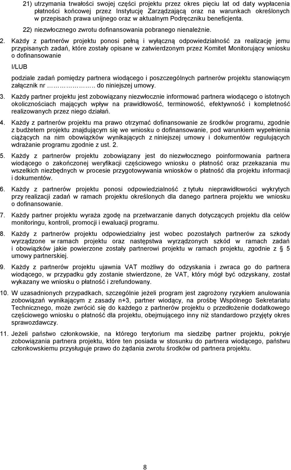 ) niezwłocznego zwrotu dofinansowania pobranego nienależnie. 2.