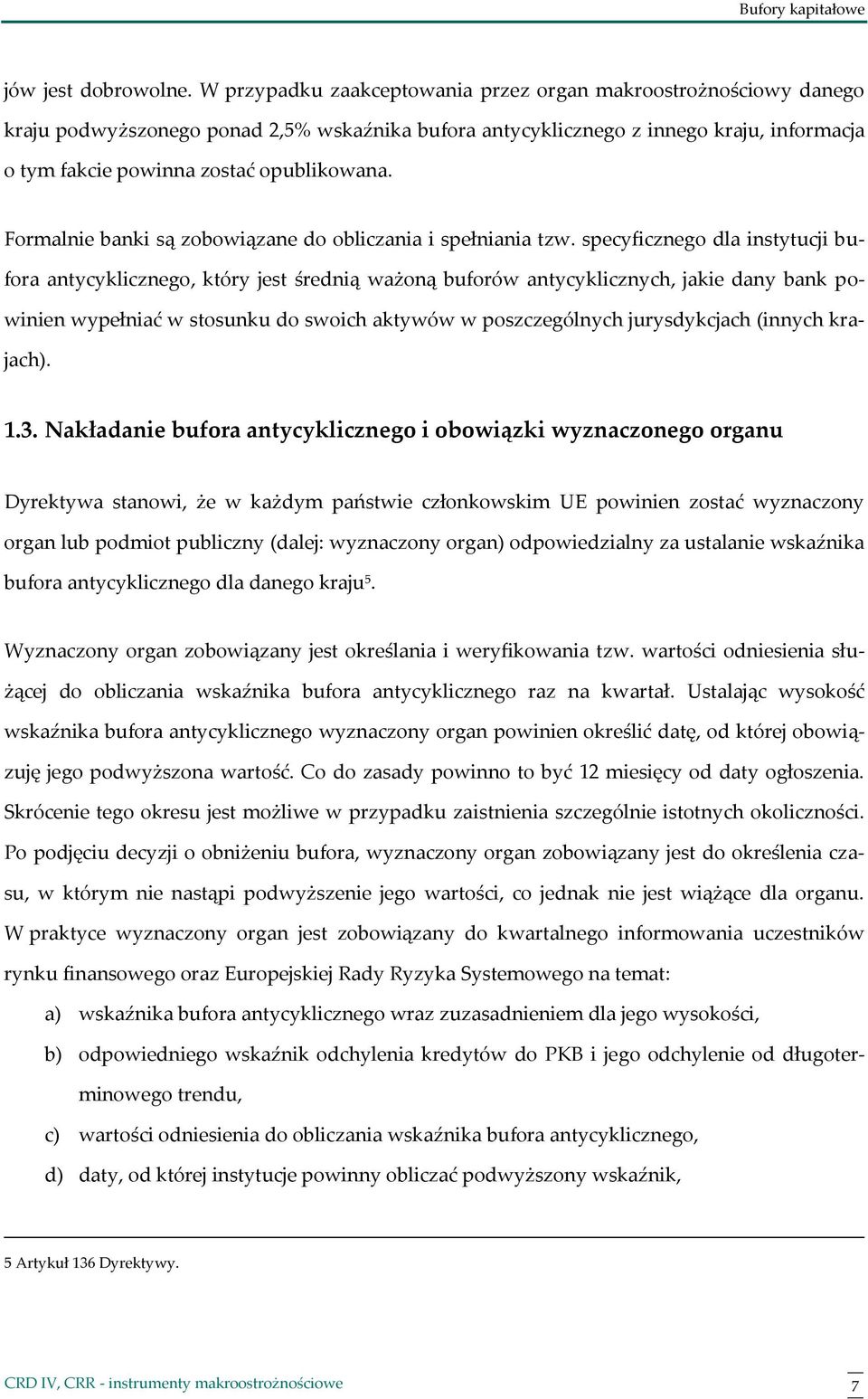 Formalnie banki są zobowiązane do obliczania i spełniania tzw.