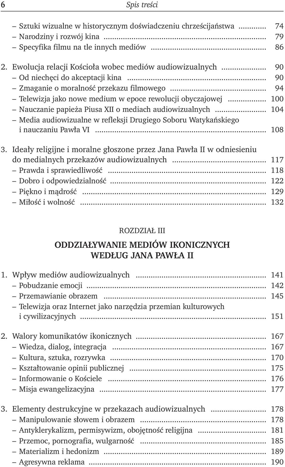 .. 100 Nauczanie papieża Piusa XII o mediach audiowizualnych... 104 Media audiowizualne w refleksji Drugiego Soboru Watykańskiego i nauczaniu Pawła VI... 108 3.