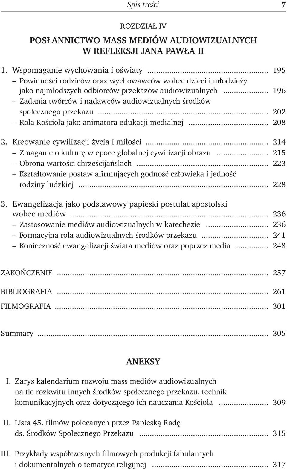 .. 202 Rola Kościoła jako animatora edukacji medialnej... 208 2. Kreowanie cywilizacji życia i miłości... 214 Zmaganie o kulturę w epoce globalnej cywilizacji obrazu.