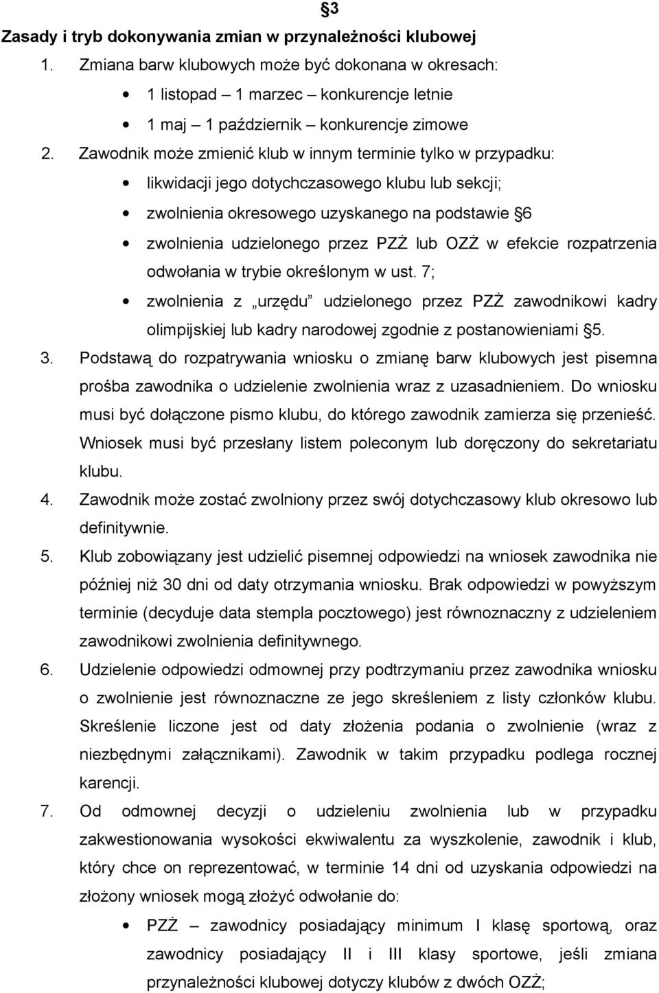 OZŻ w efekcie rozpatrzenia odwołania w trybie określonym w ust. 7; zwolnienia z urzędu udzielonego przez PZŻ zawodnikowi kadry olimpijskiej lub kadry narodowej zgodnie z postanowieniami 5. 3.