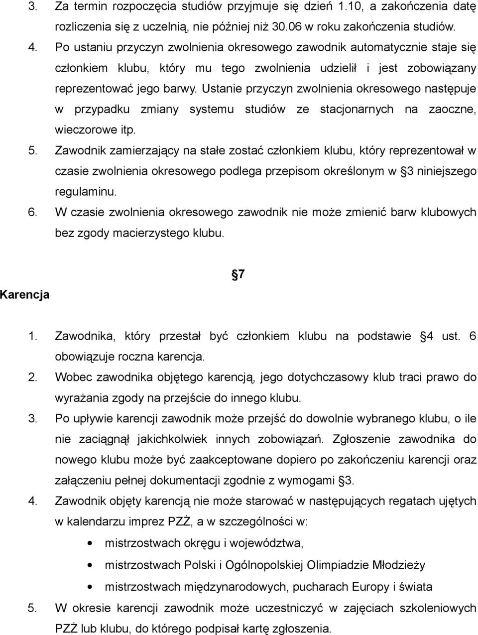 Ustanie przyczyn zwolnienia okresowego następuje w przypadku zmiany systemu studiów ze stacjonarnych na zaoczne, wieczorowe itp. 5.