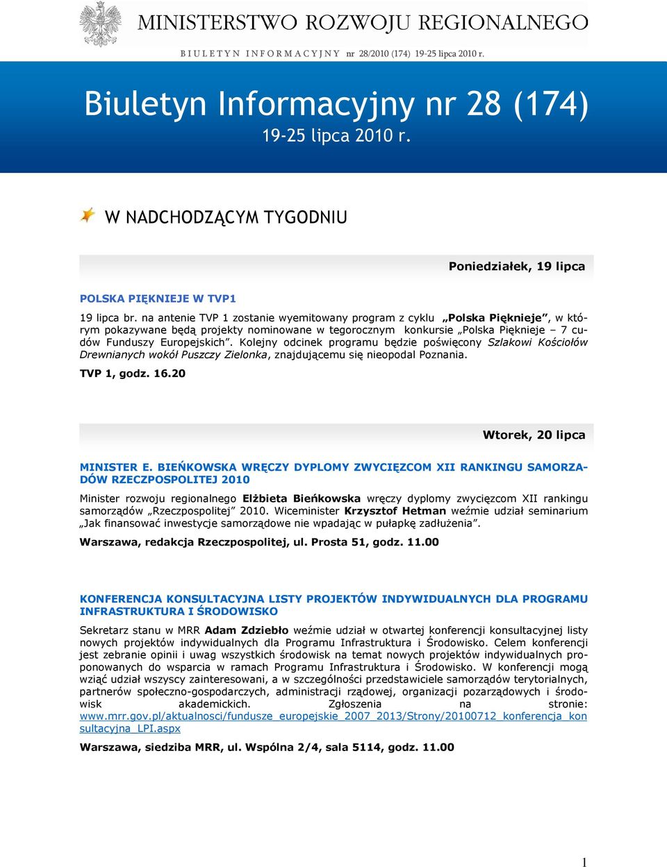 Kolejny odcinek programu będzie poświęcony Szlakowi Kościołów Drewnianych wokół Puszczy Zielonka, znajdującemu się nieopodal Poznania. TVP 1, godz. 16.20 Wtorek, 20 lipca MINISTER E.
