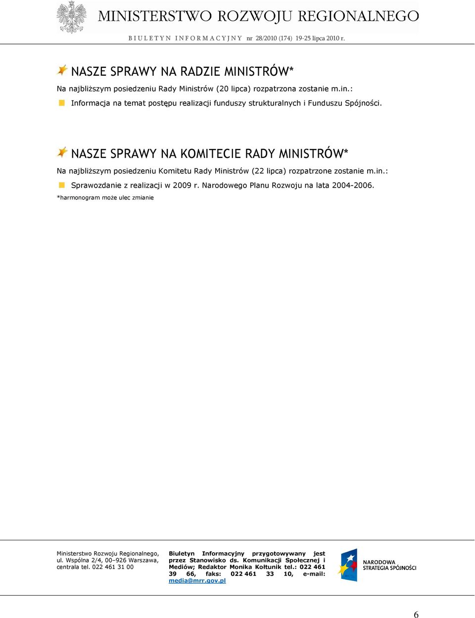 Narodowego Planu Rozwoju na lata 2004-2006. *harmonogram moŝe ulec zmianie Ministerstwo Rozwoju Regionalnego, ul. Wspólna 2/4, 00 926 Warszawa, centrala tel.