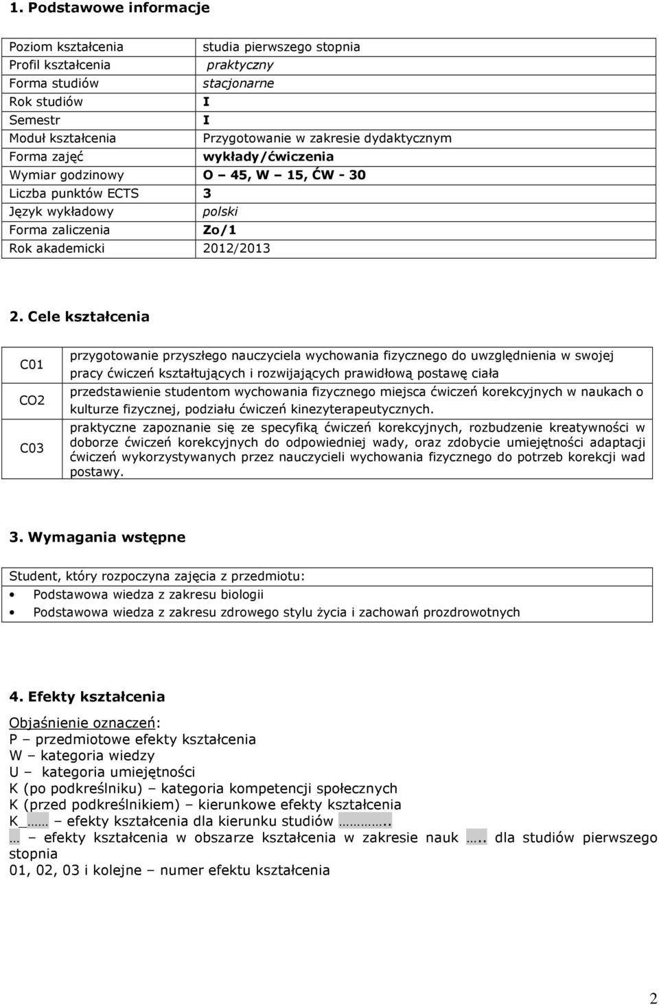 Cele C01 CO2 C03 przygotowanie przyszłego nauczyciela wychowania fizycznego do uwzględnienia w swojej pracy ćwiczeń kształtujących i rozwijających przedstawienie studentom wychowania fizycznego