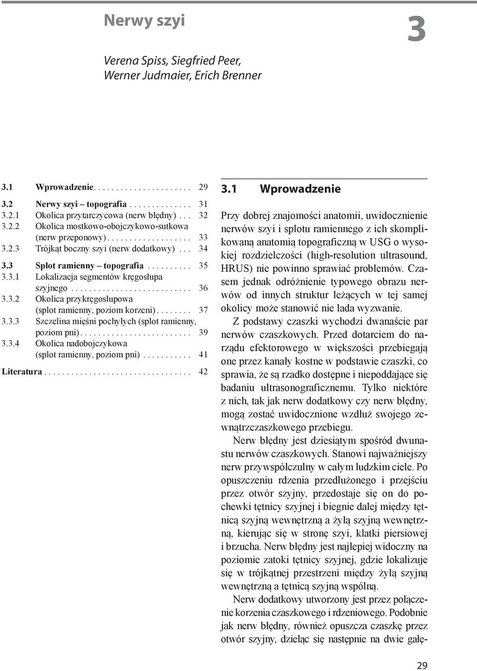.. 37 3.3.3 Szczelin mięśni pochyłych (splot rmienny, poziom pni).... 39 3.3.4 Okolic ndoojczykow (splot rmienny, poziom pni)... 41 Litertur... 42 3.