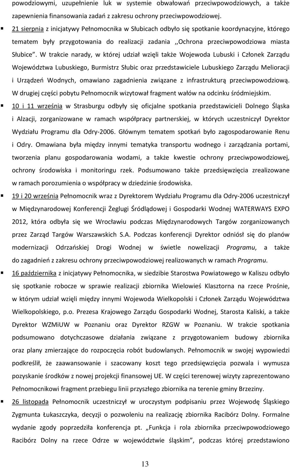 W trakcie narady, w której udział wzięli także Wojewoda Lubuski i Członek Zarządu Województwa Lubuskiego, Burmistrz Słubic oraz przedstawiciele Lubuskiego Zarządu Melioracji i Urządzeń Wodnych,